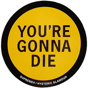 Supreme Hysteric Glamour You're Gonna Die Sticker